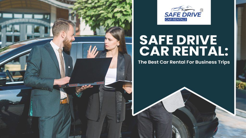 Safe Drive Car Rental: The Best Car Rental For Business Trips