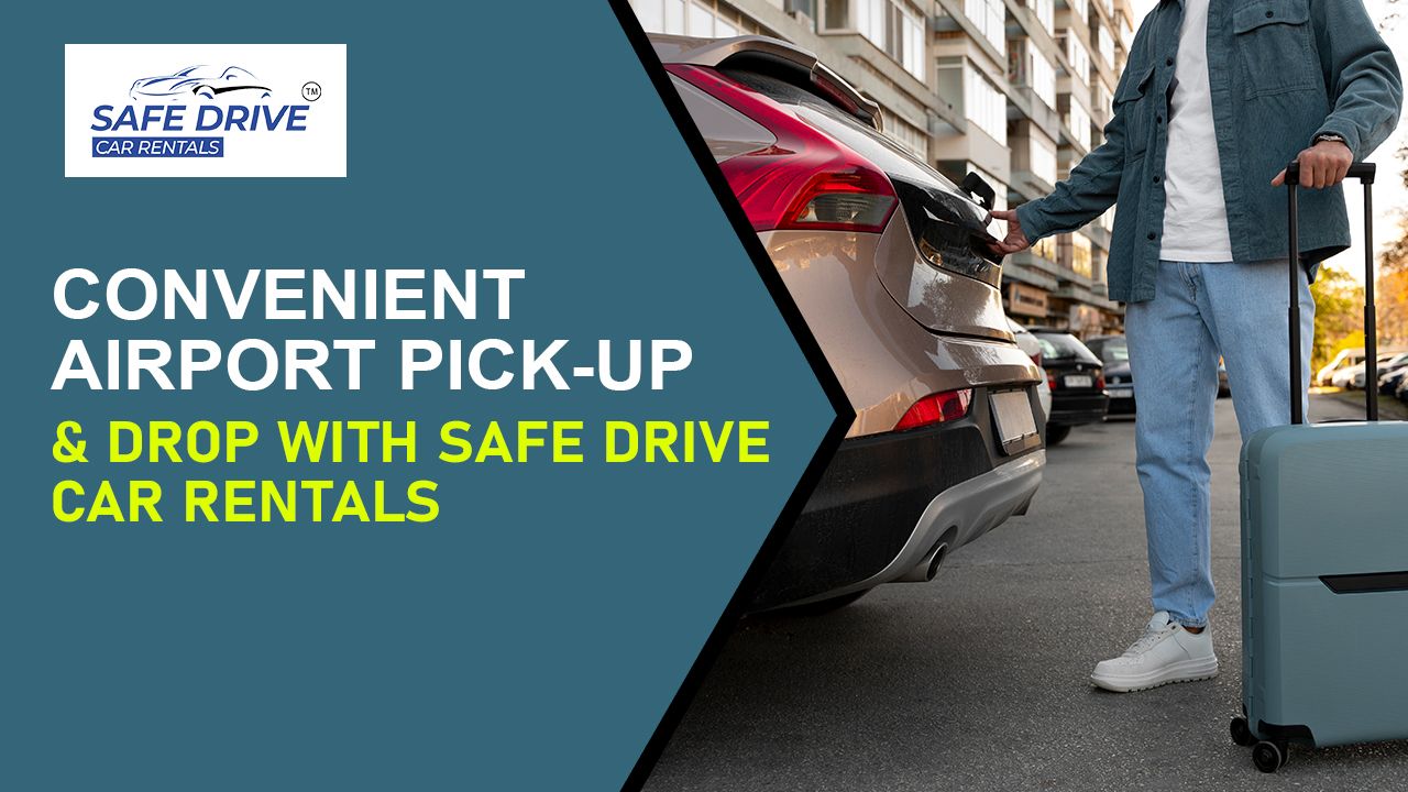 Convenient Airport Pick-up & Drop with Safe drive Car Rentals