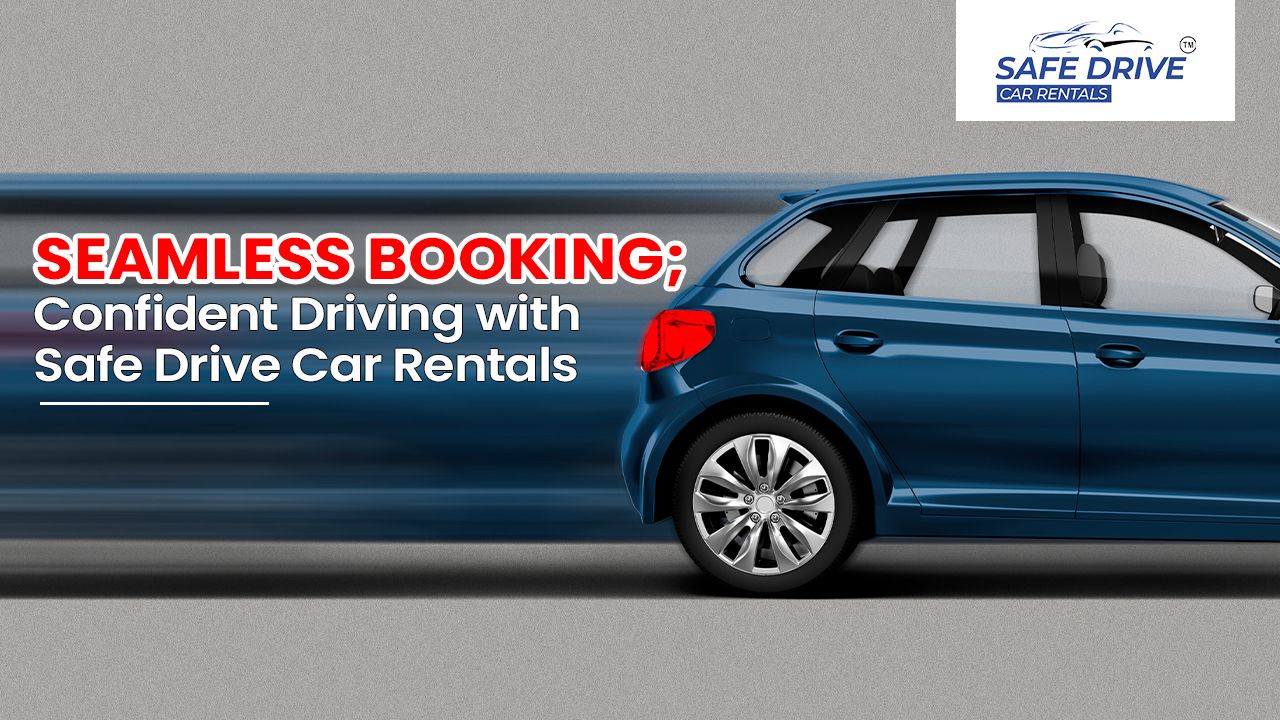 Seamless Booking; Confident Driving with Safe Drive Car Rentals