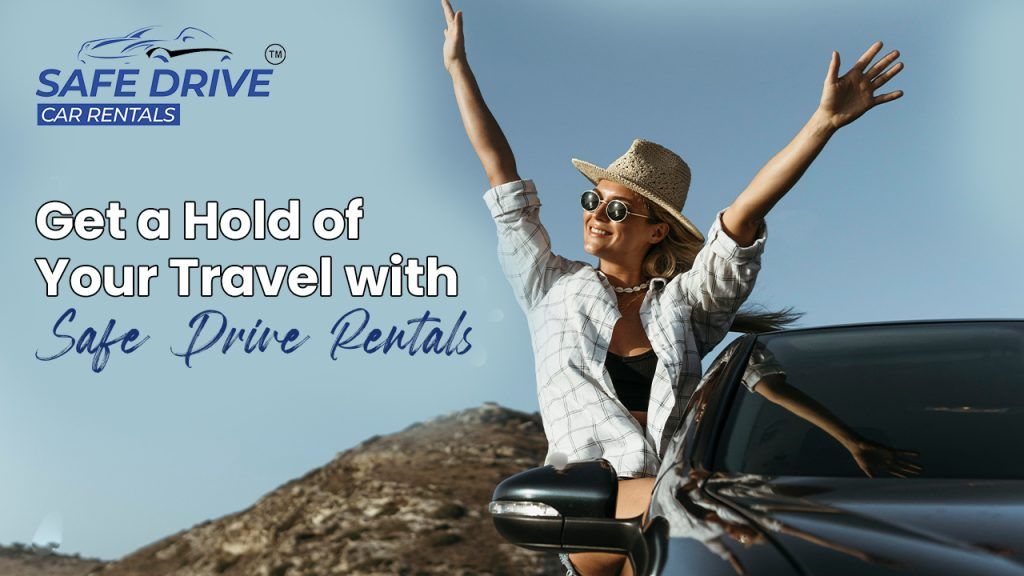 Get a Hold of Your Travel with Safe Drive Rentals