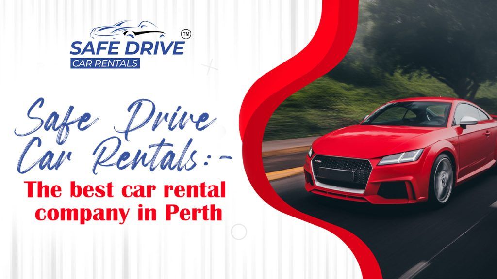 Safe Drive Car Rentals:-The best car rental company in Perth