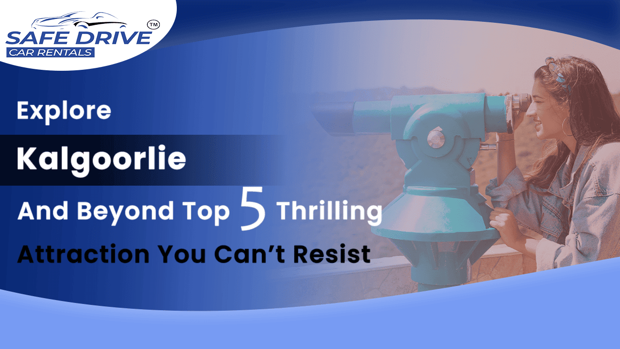 Explore Kalgoorlie And Beyond Top Five Thrilling Attractions You Can't Resist