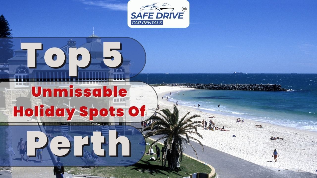 Top 5 Unmissable Holiday Spots Of Perth