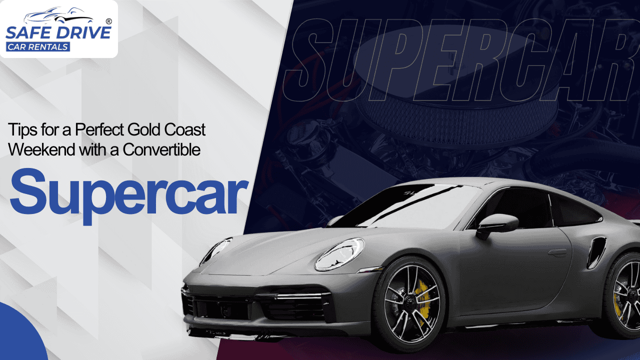 Tips for a Perfect Gold Coast Weekend with a Convertible Supercar